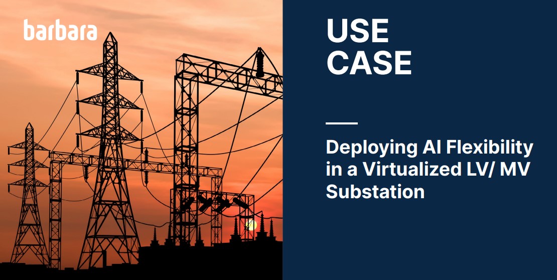 Edge AI: Deploying  AI Flexibility in a Virtualized LV/ MV Substation - Barbara  Industrial IoT Case Study