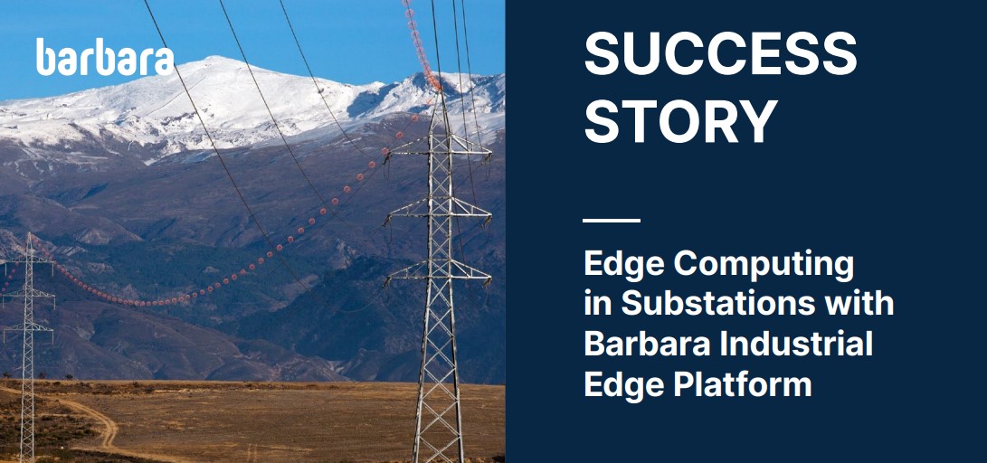 Edge Computing in Substations  - Barbara  Industrial IoT Case Study